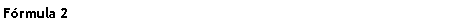 Text Box: Frmula 2